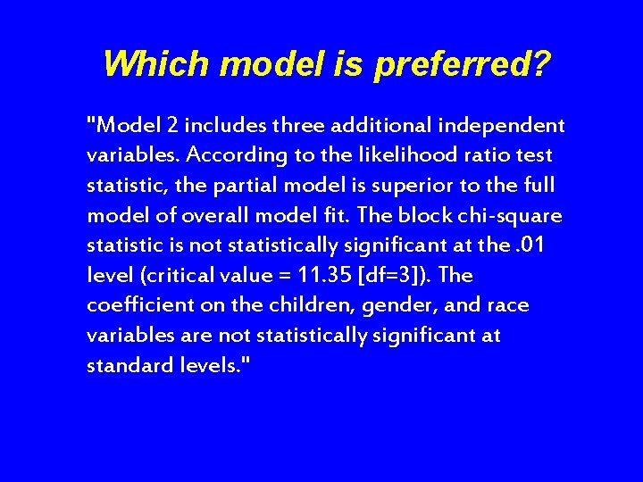 Which model is preferred? "Model 2 includes three additional independent variables. According to the