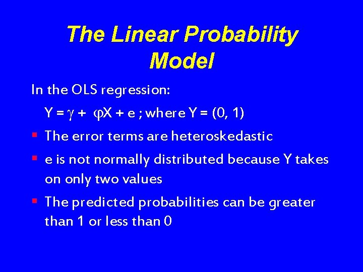 The Linear Probability Model In the OLS regression: Y = + X + e
