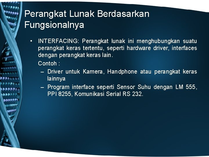 Perangkat Lunak Berdasarkan Fungsionalnya • INTERFACING: Perangkat lunak ini menghubungkan suatu perangkat keras tertentu,