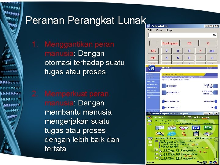 Peranan Perangkat Lunak 1. Menggantikan peran manusia: Dengan otomasi terhadap suatu tugas atau proses