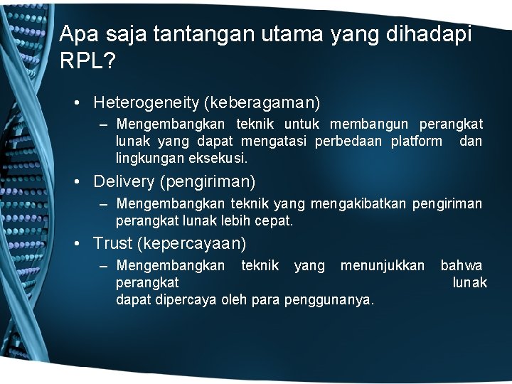 Apa saja tantangan utama yang dihadapi RPL? • Heterogeneity (keberagaman) – Mengembangkan teknik untuk