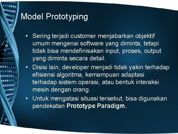 Model Prototyping • Sering terjadi customer menjabarkan objektif umum mengenai software yang diminta, tetapi