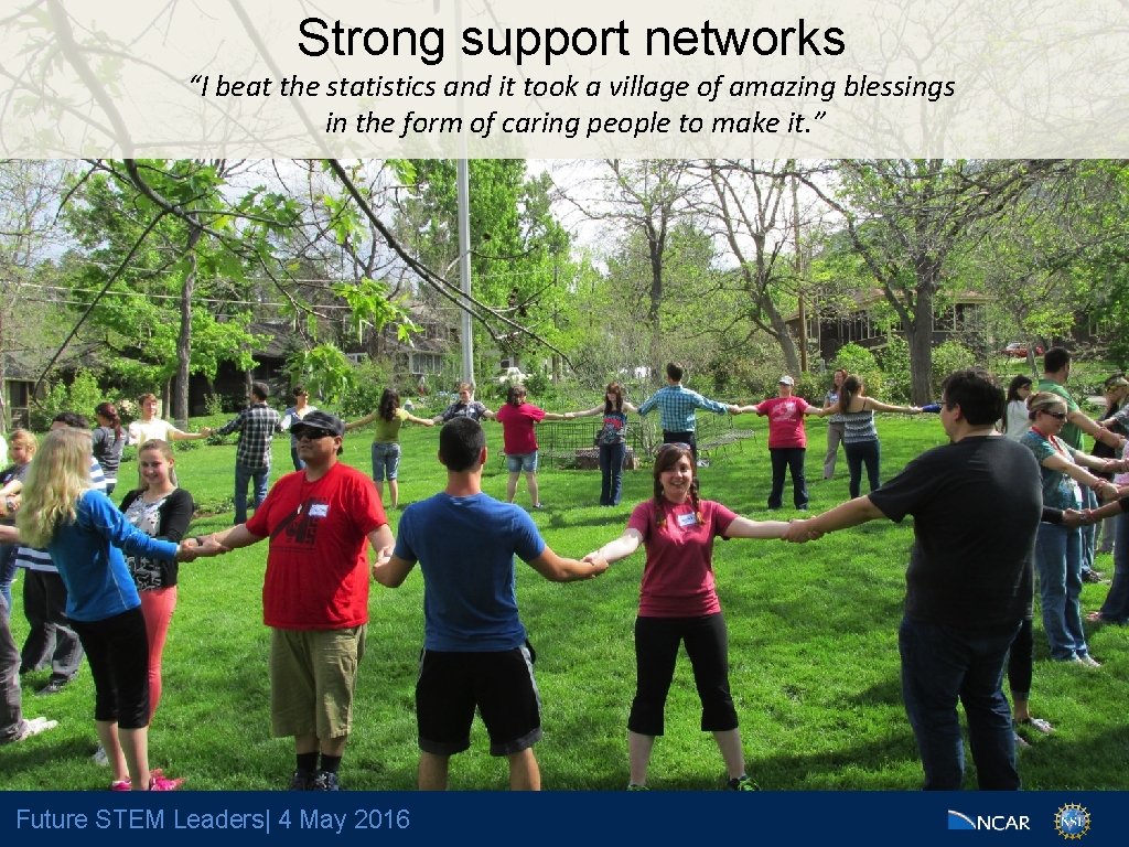 Strong support networks “I beat the statistics and it took a village of amazing