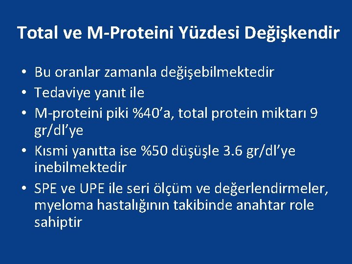 Total ve M-Proteini Yüzdesi Değişkendir • Bu oranlar zamanla değişebilmektedir • Tedaviye yanıt ile