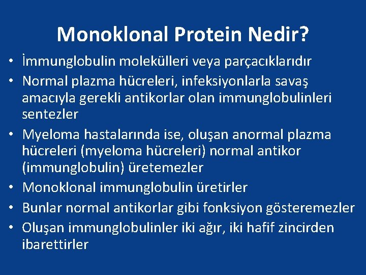 Monoklonal Protein Nedir? • İmmunglobulin molekülleri veya parçacıklarıdır • Normal plazma hücreleri, infeksiyonlarla savaş