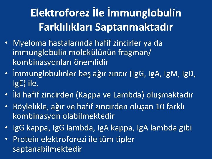 Elektroforez İle İmmunglobulin Farklılıkları Saptanmaktadır • Myeloma hastalarında hafif zincirler ya da immunglobulin molekülünün
