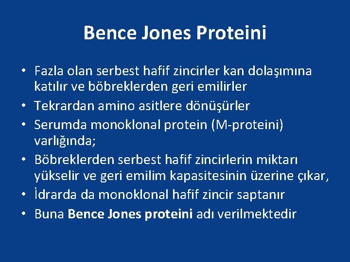 Bence Jones Proteini • Fazla olan serbest hafif zincirler kan dolaşımına katılır ve böbreklerden