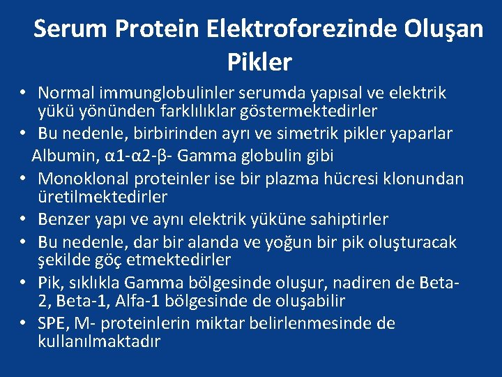 Serum Protein Elektroforezinde Oluşan Pikler • Normal immunglobulinler serumda yapısal ve elektrik yükü yönünden