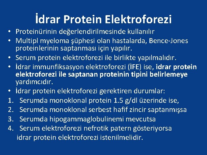 İdrar Protein Elektroforezi • Proteinürinin değerlendirilmesinde kullanılır • Multipl myeloma şüphesi olan hastalarda, Bence-Jones