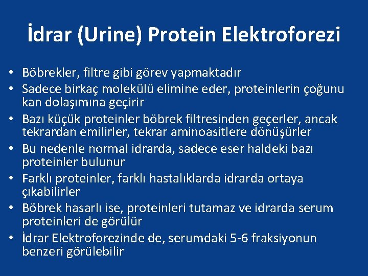 İdrar (Urine) Protein Elektroforezi • Böbrekler, filtre gibi görev yapmaktadır • Sadece birkaç molekülü