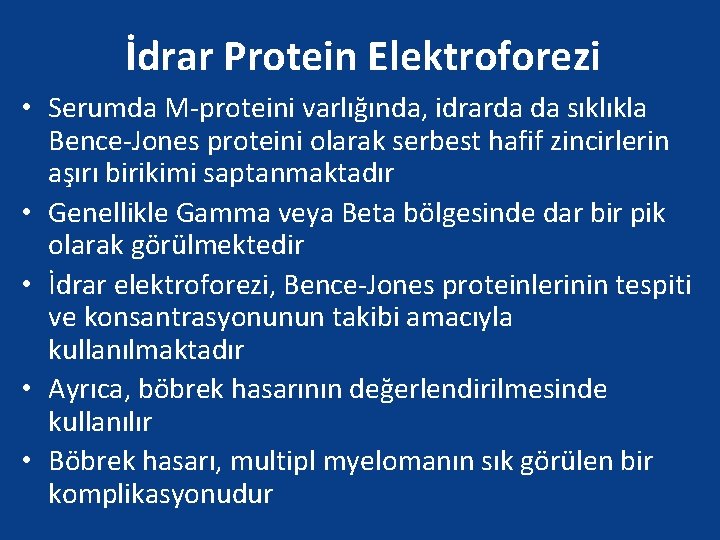 İdrar Protein Elektroforezi • Serumda M-proteini varlığında, idrarda da sıklıkla Bence-Jones proteini olarak serbest