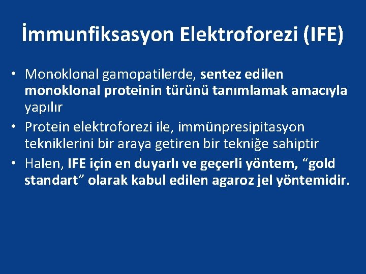 İmmunfiksasyon Elektroforezi (IFE) • Monoklonal gamopatilerde, sentez edilen monoklonal proteinin türünü tanımlamak amacıyla yapılır