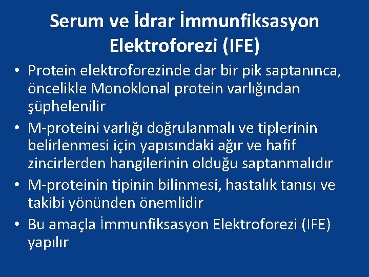 Serum ve İdrar İmmunfiksasyon Elektroforezi (IFE) • Protein elektroforezinde dar bir pik saptanınca, öncelikle