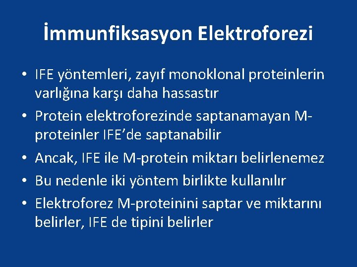 İmmunfiksasyon Elektroforezi • IFE yöntemleri, zayıf monoklonal proteinlerin varlığına karşı daha hassastır • Protein