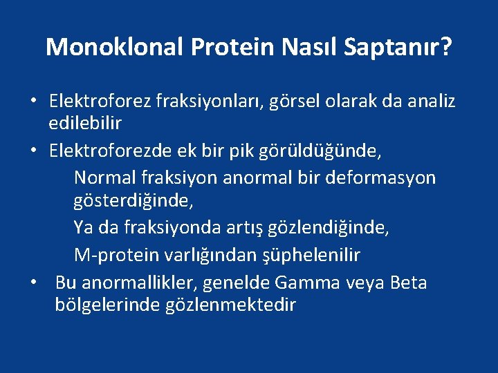 Monoklonal Protein Nasıl Saptanır? • Elektroforez fraksiyonları, görsel olarak da analiz edilebilir • Elektroforezde