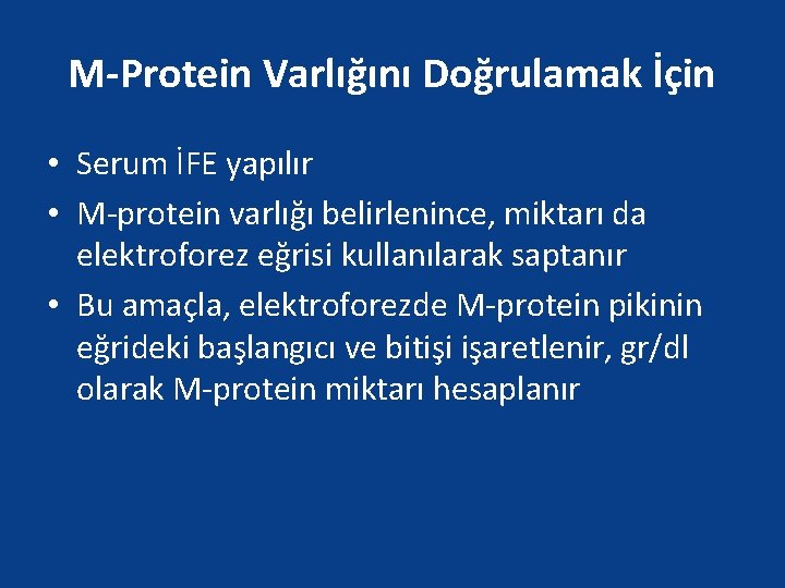 M-Protein Varlığını Doğrulamak İçin • Serum İFE yapılır • M-protein varlığı belirlenince, miktarı da