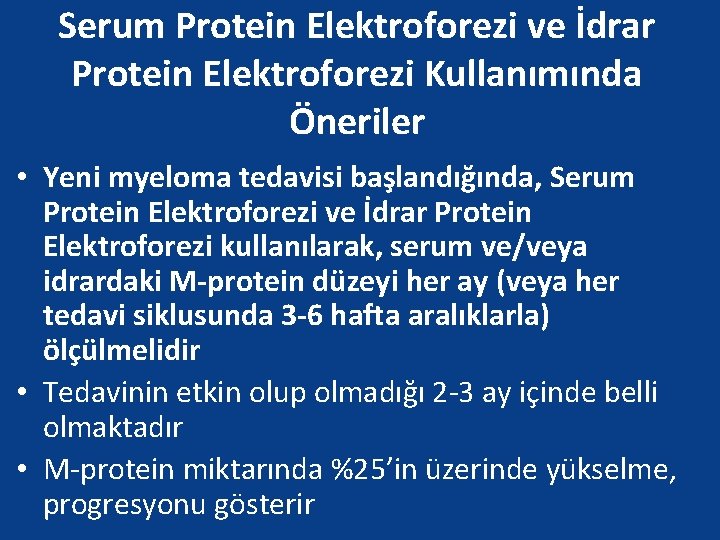 Serum Protein Elektroforezi ve İdrar Protein Elektroforezi Kullanımında Öneriler • Yeni myeloma tedavisi başlandığında,
