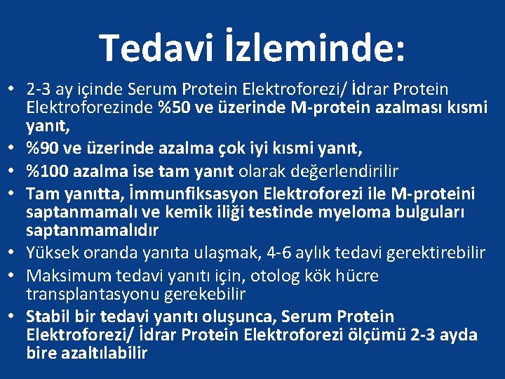 Tedavi İzleminde: • 2 -3 ay içinde Serum Protein Elektroforezi/ İdrar Protein Elektroforezinde %50