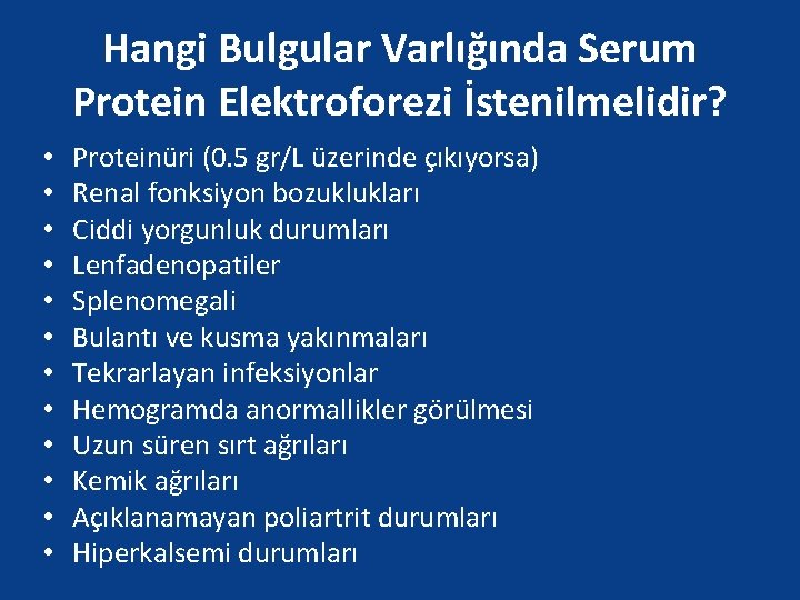 Hangi Bulgular Varlığında Serum Protein Elektroforezi İstenilmelidir? • • • Proteinüri (0. 5 gr/L