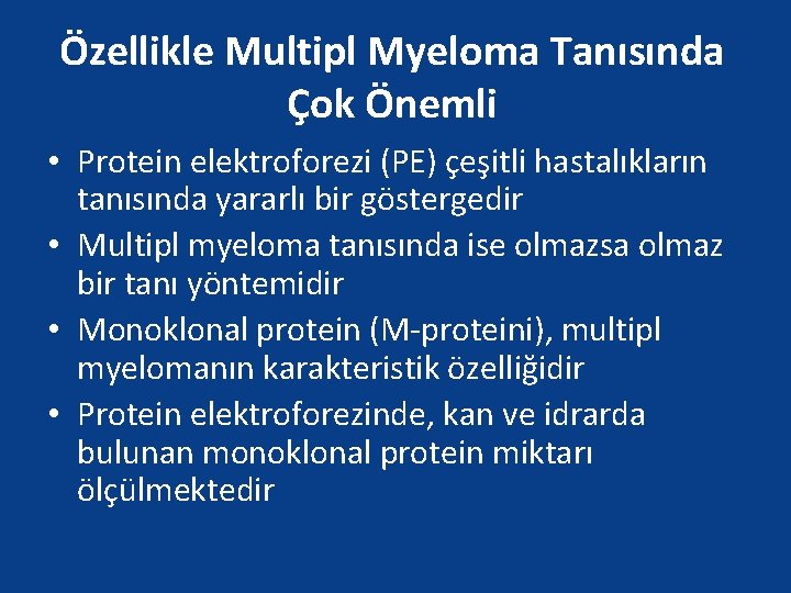 Özellikle Multipl Myeloma Tanısında Çok Önemli • Protein elektroforezi (PE) çeşitli hastalıkların tanısında yararlı