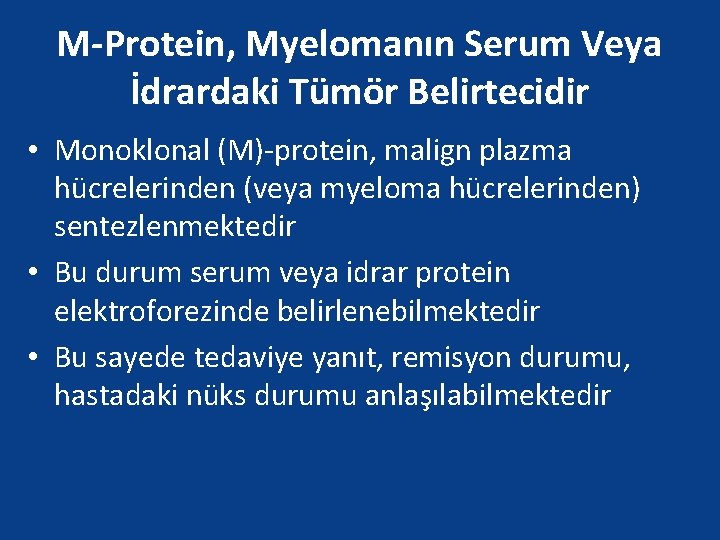 M-Protein, Myelomanın Serum Veya İdrardaki Tümör Belirtecidir • Monoklonal (M)-protein, malign plazma hücrelerinden (veya