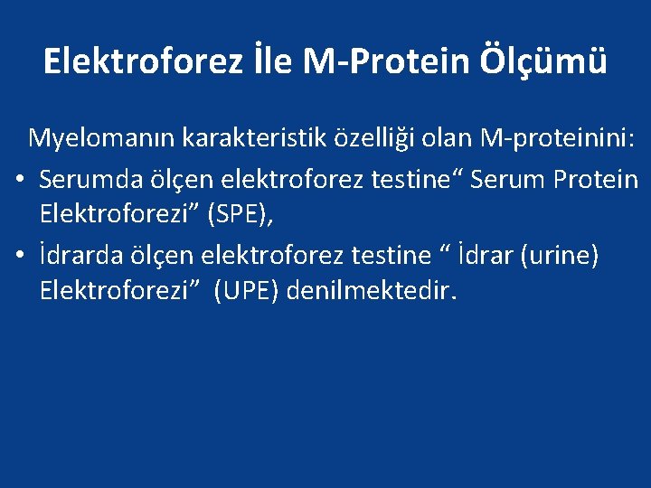 Elektroforez İle M-Protein Ölçümü Myelomanın karakteristik özelliği olan M-proteinini: • Serumda ölçen elektroforez testine“