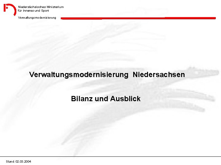 Niedersächsisches Ministerium für Inneres und Sport Verwaltungsmodernisierung Niedersachsen Bilanz und Ausblick Stand: 02. 03.