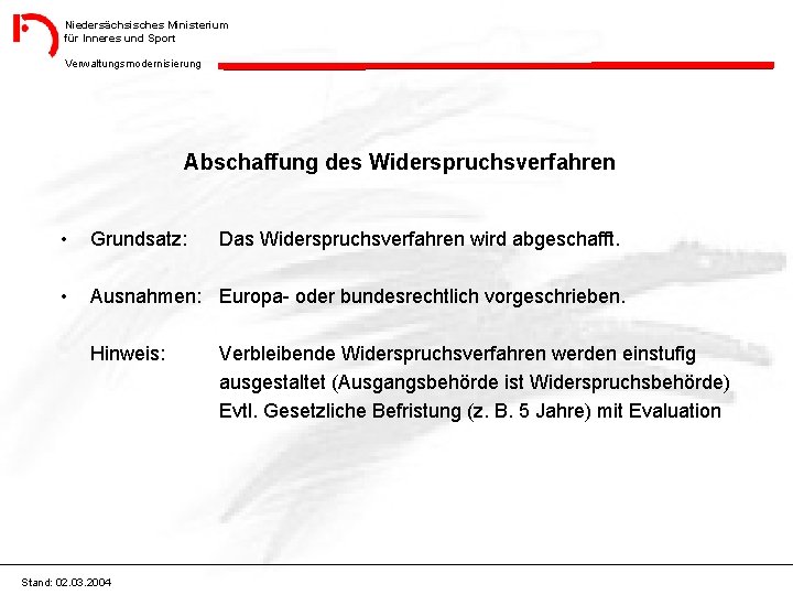 Niedersächsisches Ministerium für Inneres und Sport Verwaltungsmodernisierung Abschaffung des Widerspruchsverfahren • Grundsatz: • Ausnahmen: