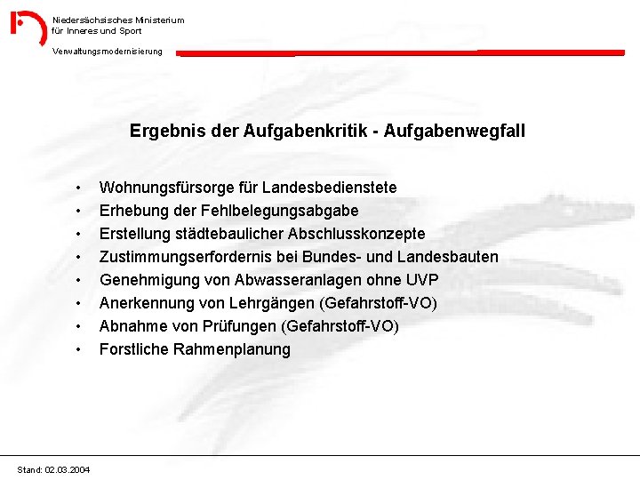 Niedersächsisches Ministerium für Inneres und Sport Verwaltungsmodernisierung Ergebnis der Aufgabenkritik - Aufgabenwegfall • •