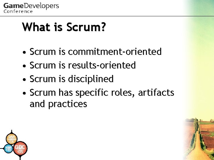 What is Scrum? • Scrum is commitment-oriented • Scrum is results-oriented • Scrum is