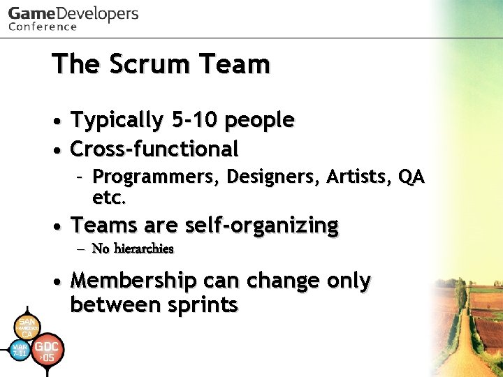 The Scrum Team • Typically 5 -10 people • Cross-functional – Programmers, Designers, Artists,