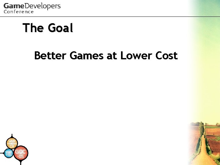 The Goal Better Games at Lower Cost 