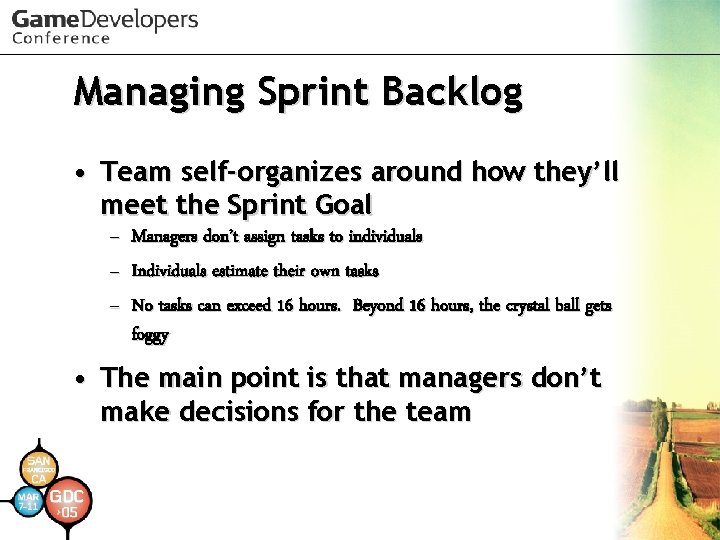 Managing Sprint Backlog • Team self-organizes around how they’ll meet the Sprint Goal –