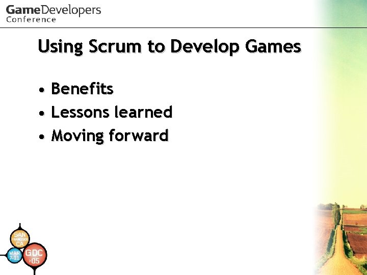 Using Scrum to Develop Games • Benefits • Lessons learned • Moving forward 