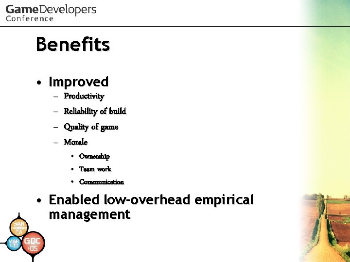 Benefits • Improved – – Productivity Reliability of build Quality of game Morale •