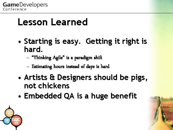 Lesson Learned • Starting is easy. Getting it right is hard. – “Thinking Agile”