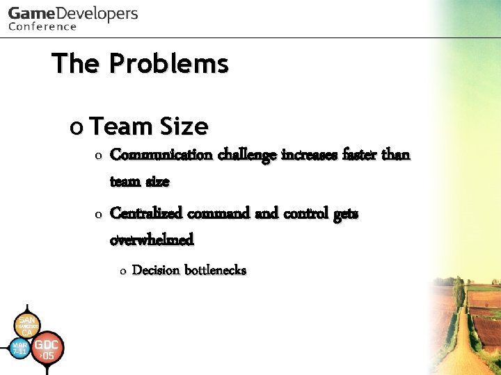 The Problems o Team Size o Communication challenge increases faster than team size o