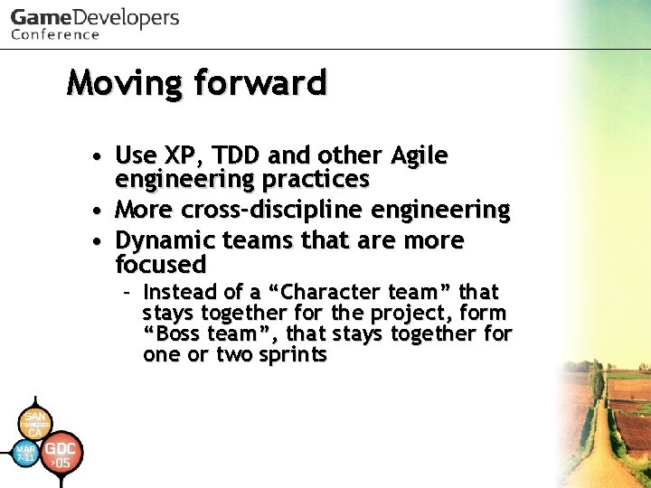 Moving forward • Use XP, TDD and other Agile engineering practices • More cross-discipline