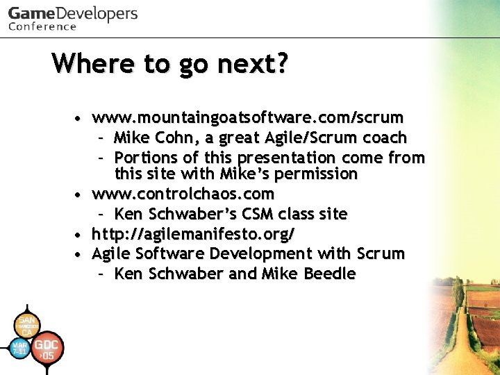 Where to go next? • www. mountaingoatsoftware. com/scrum – Mike Cohn, a great Agile/Scrum