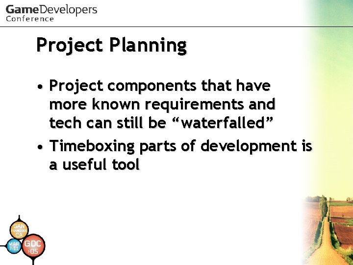 Project Planning • Project components that have more known requirements and tech can still