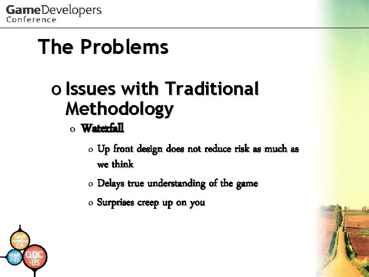 The Problems o Issues with Traditional Methodology o Waterfall o Up front design does