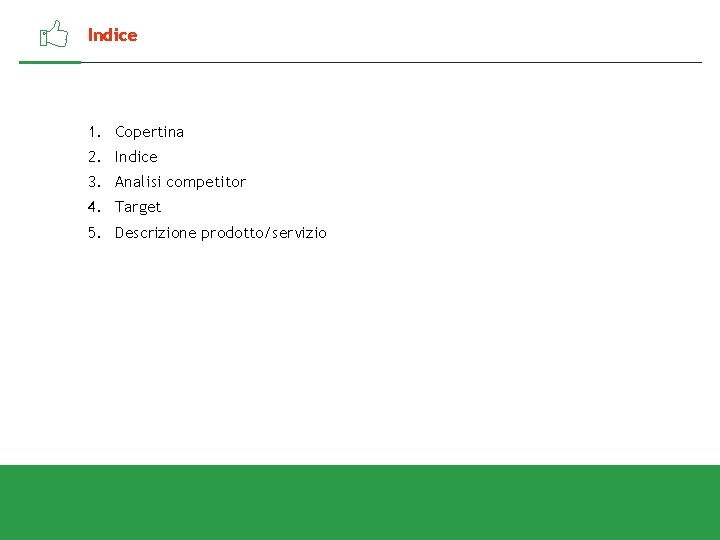 Indice 1. Copertina 2. Indice 3. Analisi competitor 4. Target 5. Descrizione prodotto/servizio 