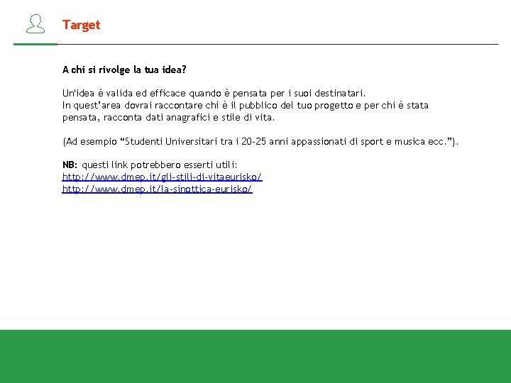 Target A chi si rivolge la tua idea? Un'idea è valida ed efficace quando