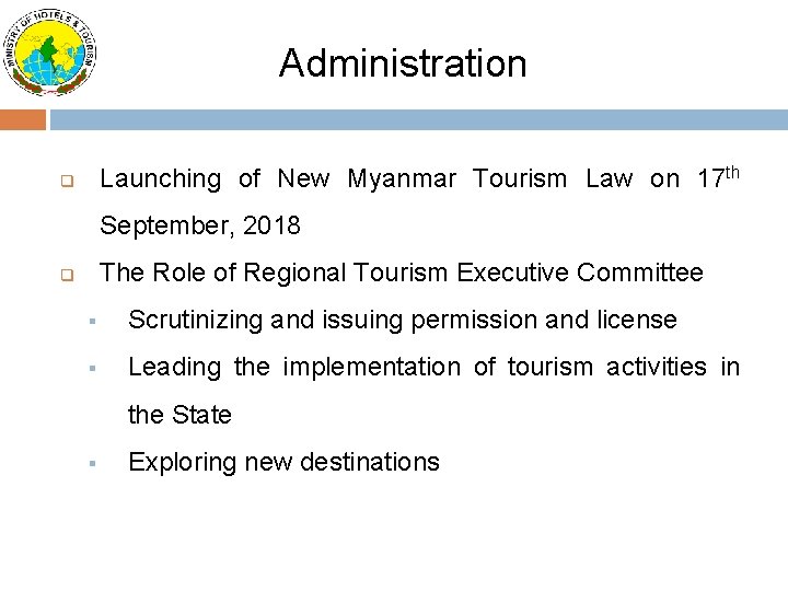 Administration Launching of New Myanmar Tourism Law on 17 th q September, 2018 The