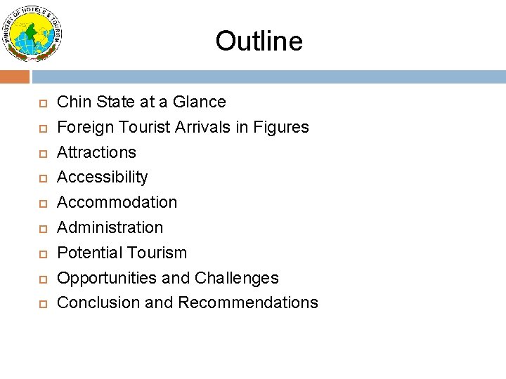 Outline Chin State at a Glance Foreign Tourist Arrivals in Figures Attractions Accessibility Accommodation