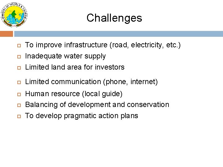 Challenges To improve infrastructure (road, electricity, etc. ) Inadequate water supply Limited land area