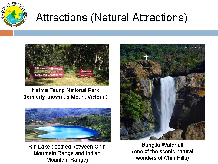 Attractions (Natural Attractions) Natma Taung National Park (formerly known as Mount Victoria) Rih Lake