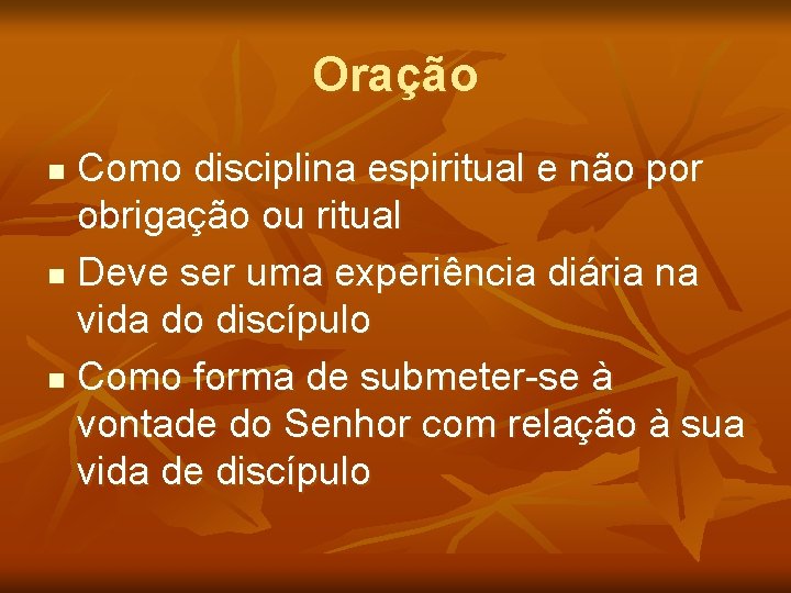 Oração Como disciplina espiritual e não por obrigação ou ritual n Deve ser uma