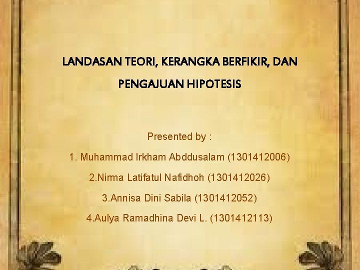 LANDASAN TEORI, KERANGKA BERFIKIR, DAN PENGAJUAN HIPOTESIS Presented by : 1. Muhammad Irkham Abddusalam