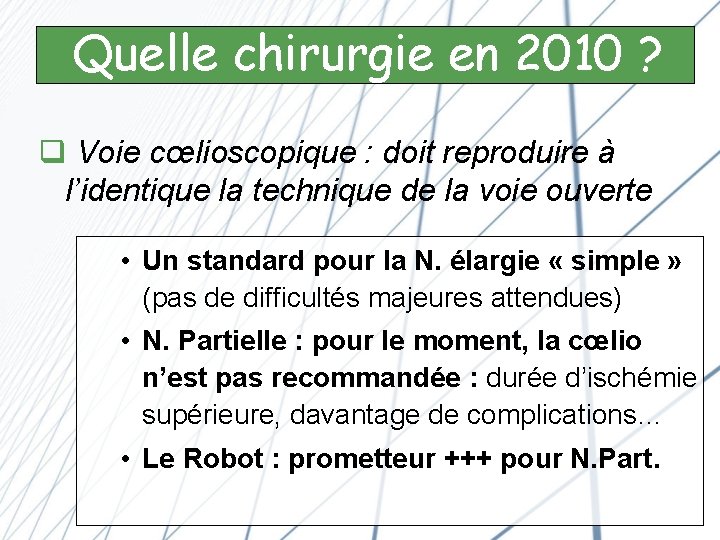 3 - Quelchirurgie mode opératoire Quelle en 2010? ? q Voie cœlioscopique : doit